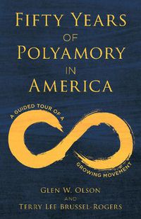 Cover image for Fifty Years of Polyamory in America: A Guided Tour of a Growing Movement