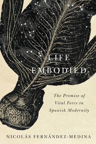 Life Embodied: The Promise of Vital Force in Spanish Modernity