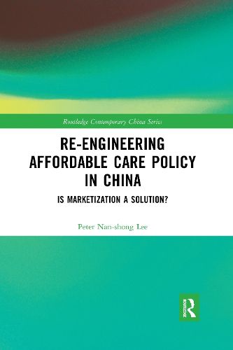 Re-engineering Affordable Care Policy in China: Is Marketization a Solution?