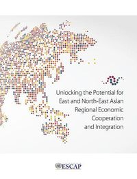 Cover image for Unlocking the potential for east and north-east Asian regional economic cooperation and integration