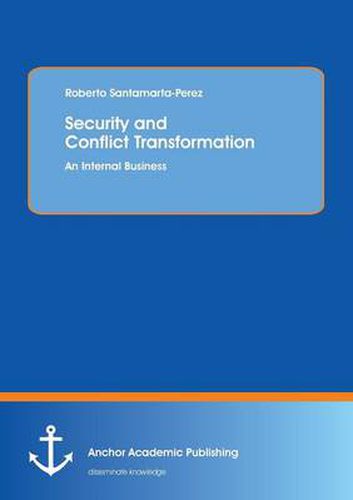 Cover image for Security and Conflict Transformation: An Internal Business