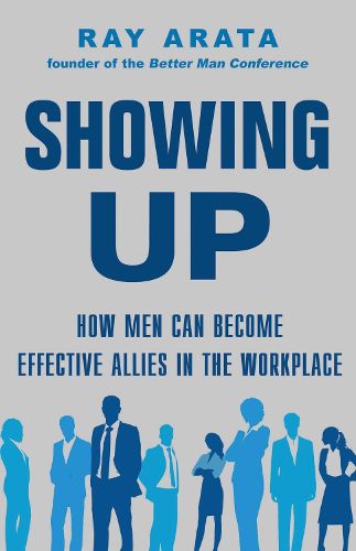 Cover image for Showing Up: How Men Can Become Effective Allies in the Workplace