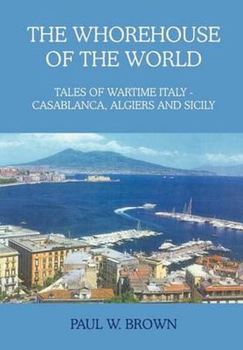 Cover image for The Whorehouse of the World: Tales of Wartime Italy - Casablanca, Algiers and Sicily