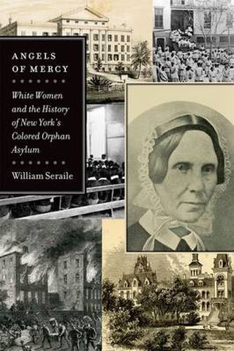 Cover image for Angels of Mercy: White Women and the History of New York's Colored Orphan Asylum