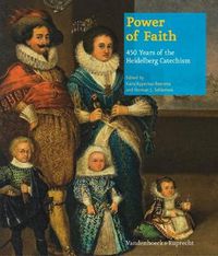Cover image for Power of Faith: 450 Years of the Heidelberg Catechism