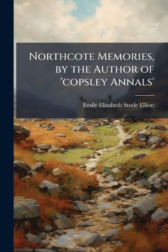 Cover image for Northcote Memories, by the Author of 'Copsley Annals'.