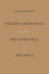 Cover image for Pseudo-Dionysius and the Metaphysics of Aquinas