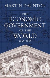 Cover image for The Economic Government of the World: 1933-present