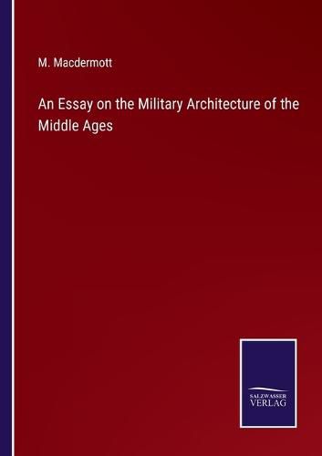 An Essay on the Military Architecture of the Middle Ages