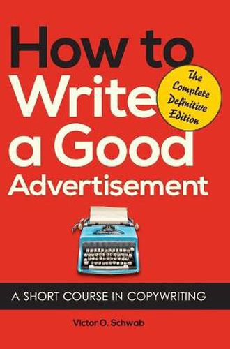 Cover image for How to Write a Good Advertisement: A Short Course in Copywriting