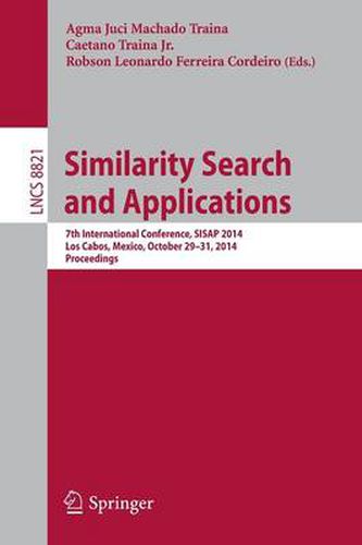 Cover image for Similarity Search and Applications: 7th International Conference, SISAP 2014, Los Cabos, Mexico, October 29-31, 2104, Proceedings