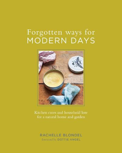 Cover image for Forgotten Ways for Modern Days: Kitchen Cures and Household Lore for a Natural Home and Garden