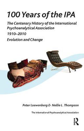 Cover image for 100 Years of the IPA: The Centenary History of the International Psychoanalytical Association 1910-2010: Evolution and Change