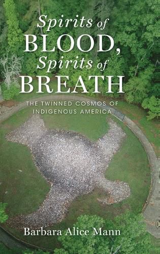 Cover image for Spirits of Blood, Spirits of Breath: The Twinned Cosmos of Indigenous America