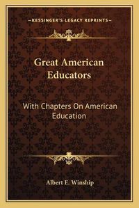 Cover image for Great American Educators: With Chapters on American Education