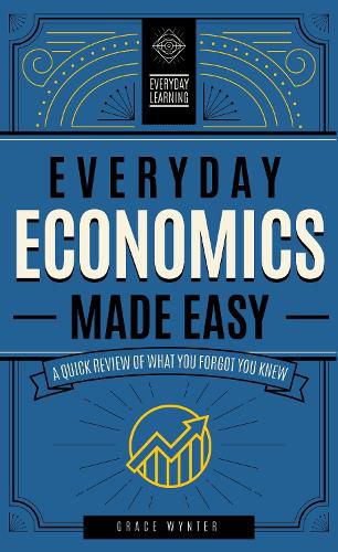 Cover image for Everyday Economics Made Easy: A Quick Review of What You Forgot You Knew