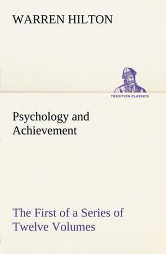 Cover image for Psychology and Achievement Being the First of a Series of Twelve Volumes on the Applications of Psychology to the Problems of Personal and Business Efficiency