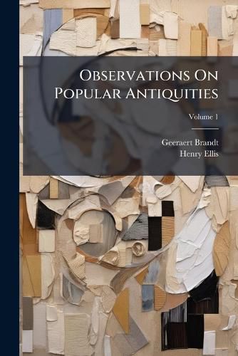 Cover image for Observations on Popular Antiquities: Chiefly Illustrating the Origin of Our Vulgar Customs, Ceremonies and Superstitions, Volume 1
