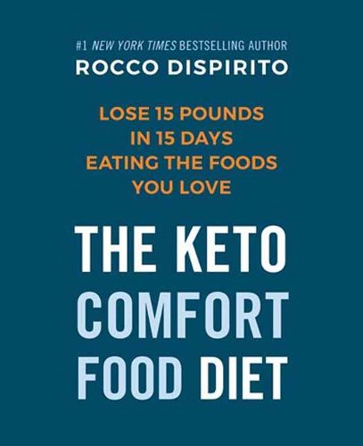 Rocco's Keto Comfort Food Diet: Eat the Foods You Miss and Still Lose Up to a Pound a Day