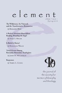 Cover image for Element: The Journal for the Society for Mormon Philosophy and Theology Volume 7 Issue 1 (Spring 2018)