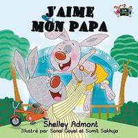 Cover image for J'aime mon papa: I Love My Dad (French Edition)