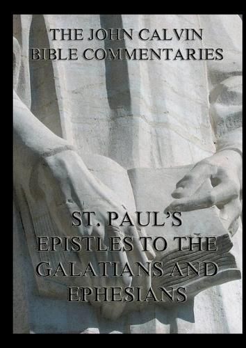 Cover image for John Calvin's Bible Commentaries on St. Paul's Epistles to the Galatians and Ephesians