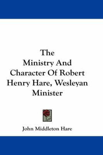 The Ministry and Character of Robert Henry Hare, Wesleyan Minister