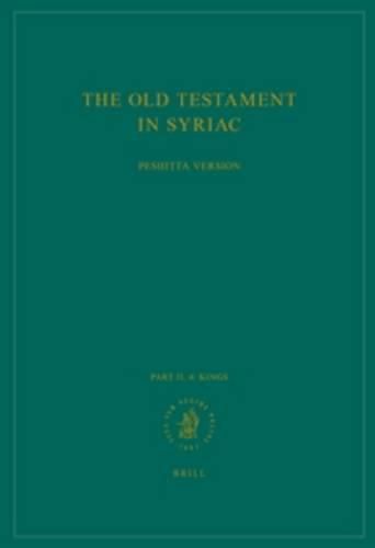 Cover image for The Old Testament in Syriac according to the Peshitta Version, Part II Fasc. 4. Kings: Edited on Behalf of the International Organization for the Study of the Old Testament by the Peshit ta Institute, Leiden