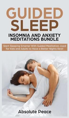 Cover image for Guided Sleep, Insomnia and Anxiety Meditations Bundle: Start Sleeping Smarter With Guided Meditation, Used for Kids and Adults to Have a Better Nights Rest!