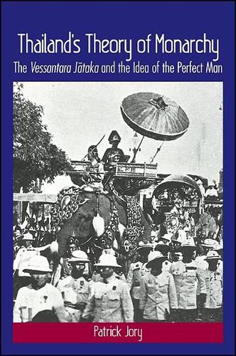 Cover image for Thailand's Theory of Monarchy: The Vessantara Jataka and the Idea of the Perfect Man