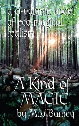 Cover image for A Kind of Magic: a three-volume novel of eco-magical realism