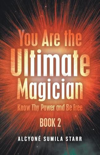 Cover image for You Are The Ultimate Magician: Know Thy Power and Be Free