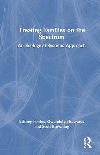 Cover image for Treating Families on the Spectrum