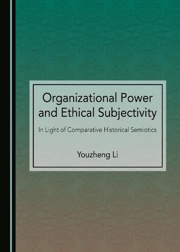 Cover image for Organizational Power and Ethical Subjectivity: In Light of Comparative Historical Semiotics