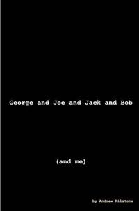 Cover image for George and Joe and Jack and Bob (and Me)