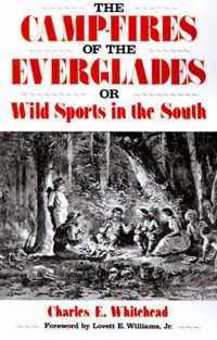 Cover image for The Camp-Fires Of The Everglades: Or Wild Sports In The South