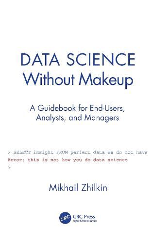 Cover image for Data Science Without Makeup: A Guidebook for End-Users, Analysts, and Managers