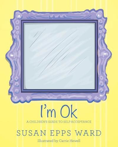 Cover image for I'm Ok: A Children's Guide to Self-Acceptance