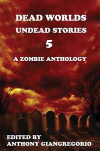 Cover image for Dead Worlds: Undead Stories Volume 5