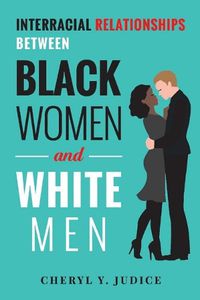 Cover image for Interracial Relationships Between Black Women and White Men