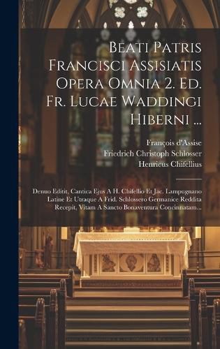 Cover image for Beati Patris Francisci Assisiatis Opera Omnia 2. Ed. Fr. Lucae Waddingi Hiberni ...