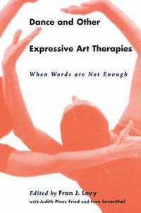 Cover image for Dance and Other Expressive Art Therapies: When Words Are Not Enough