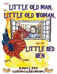 Cover image for The Little Old Man, the Little Old Woman, and the Little Red Hen