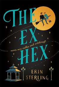 Cover image for The Ex Hex: Never mix witchcraft and vodka . . . a spellbinding TikTok-sensation rom-com!