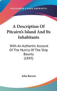 Cover image for A Description of Pitcairn's Island and Its Inhabitants: With an Authentic Account of the Mutiny of the Ship Bounty (1845)