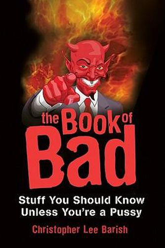 Cover image for The Book Of Bad: Stuff You Should Know Unless You're a Pussy