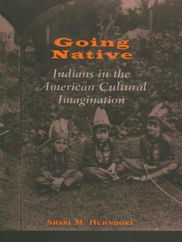 Cover image for Going Native: Indians in the American Cultural Imagination