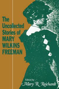 Cover image for The Uncollected Stories of Mary Wilkins Freeman