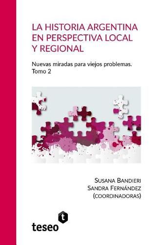 Cover image for La historia argentina en perspectiva local y regional: La historia argentina en perspectiva local y regional Nuevas miradas para viejos problemas. Tomo 2