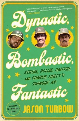 Cover image for Dynastic, Bombastic, Fantastic: Reggie, Rollie, Catfish, and Charlie Finley's Swingin' A's